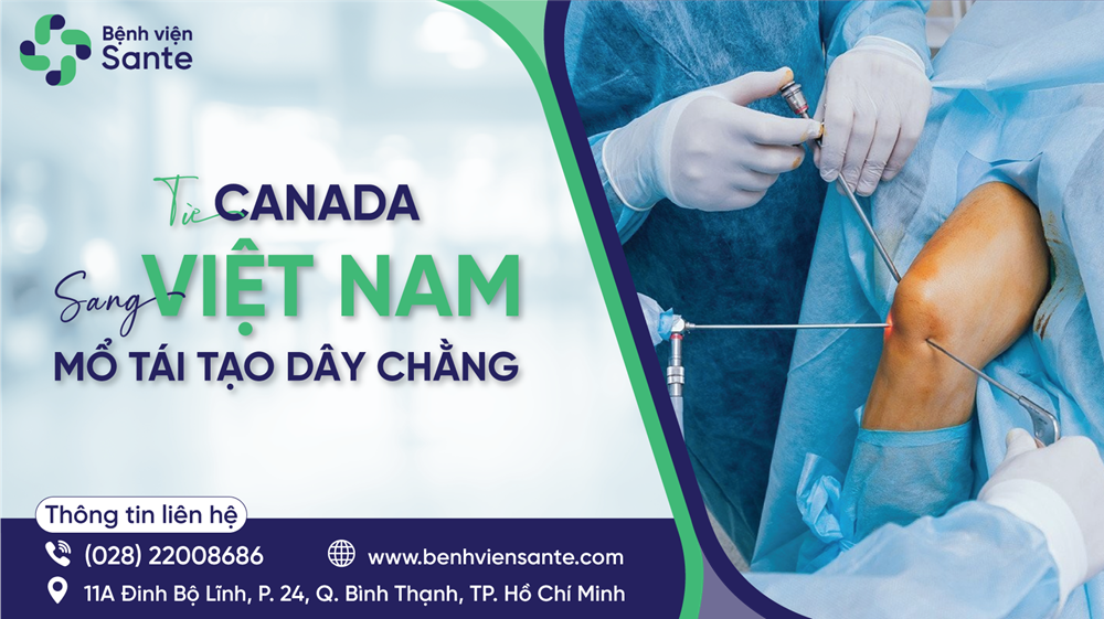 Từ Canada sang Việt Nam mổ tái tạo dây chằng